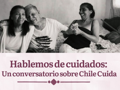 Hablemos de cuidados: Un conversatorio sobre Chile Cuida