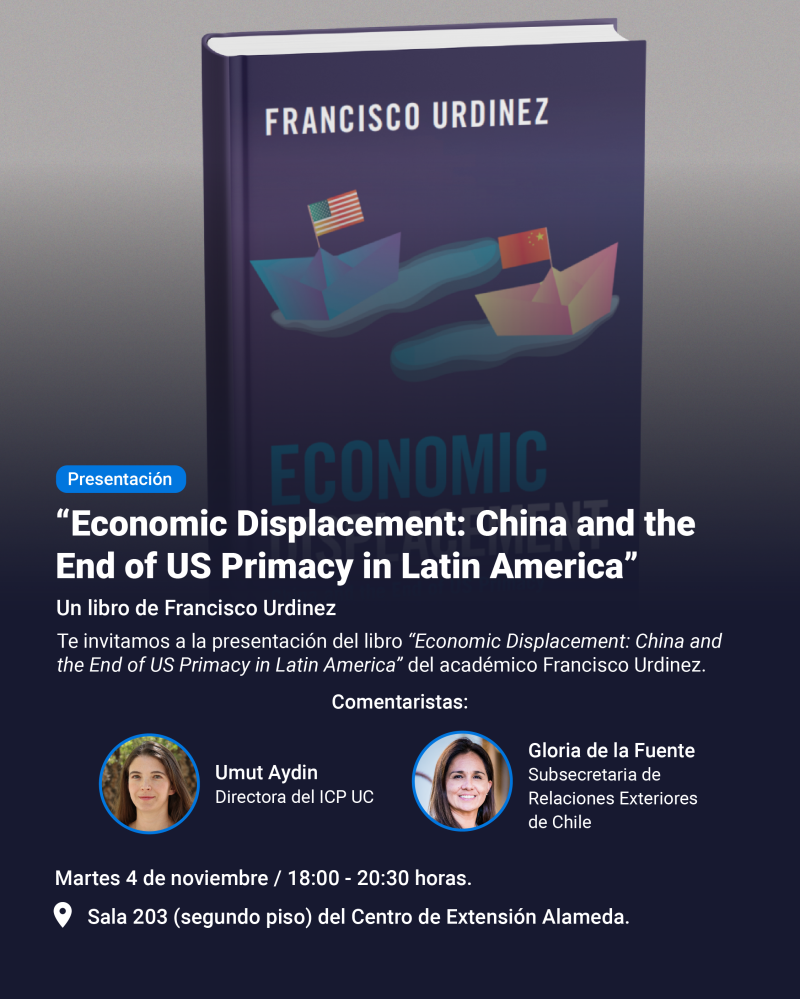 Lanzamiento del libro “Economic Displacement: China and the End of US Primacy in Latin America” de Francisco Urdinez